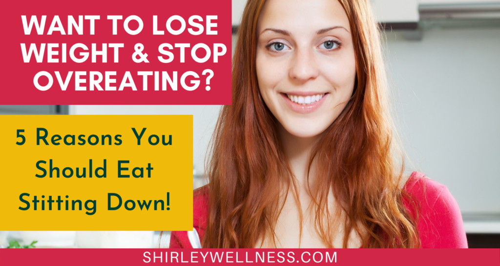 5 Reasons you should eat sitting down